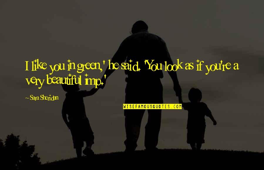 You Very Beautiful Quotes By Sara Sheridan: I like you in green,' he said. 'You
