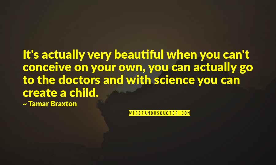 You Very Beautiful Quotes By Tamar Braxton: It's actually very beautiful when you can't conceive You Very Beautiful Quotes By Tamar Braxton: It's actually very beautiful when you can't conceive