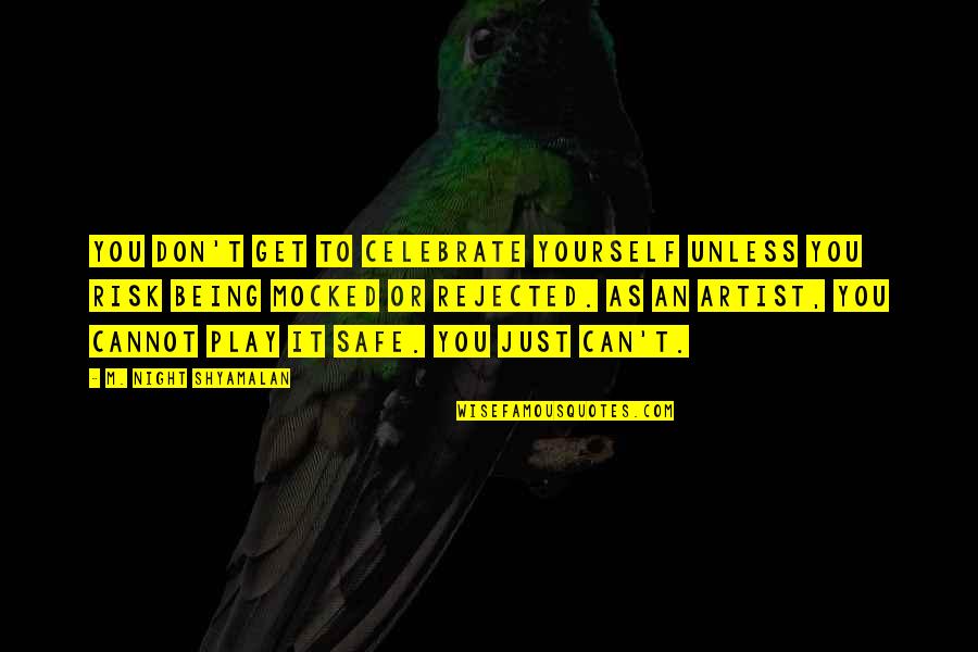 You Vs Yourself Quotes By M. Night Shyamalan: You don't get to celebrate yourself unless you