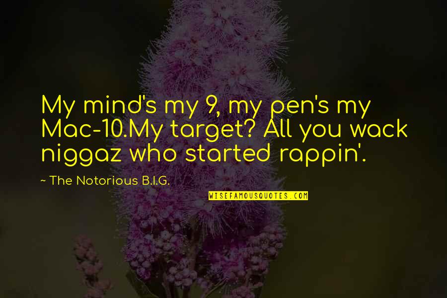 You Wack Quotes By The Notorious B.I.G.: My mind's my 9, my pen's my Mac-10.My