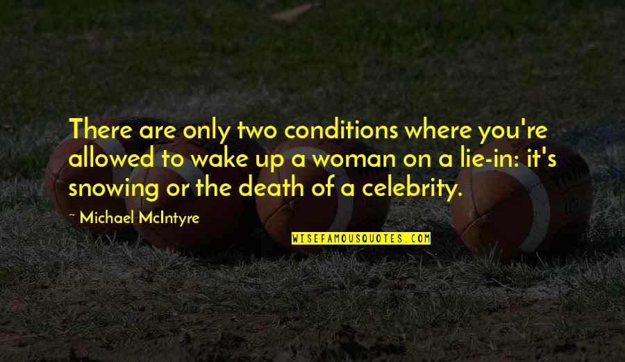 You Wake Up Quotes By Michael McIntyre: There are only two conditions where you're allowed