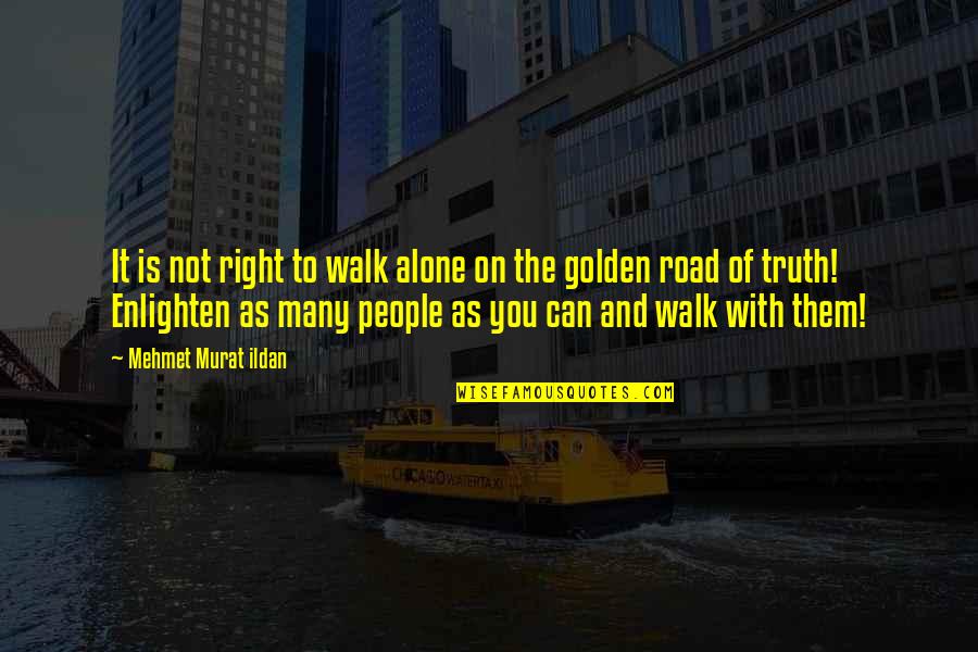 You Walk Alone Quotes By Mehmet Murat Ildan: It is not right to walk alone on
