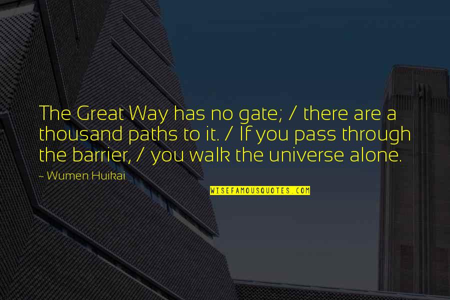 You Walk Alone Quotes By Wumen Huikai: The Great Way has no gate; / there