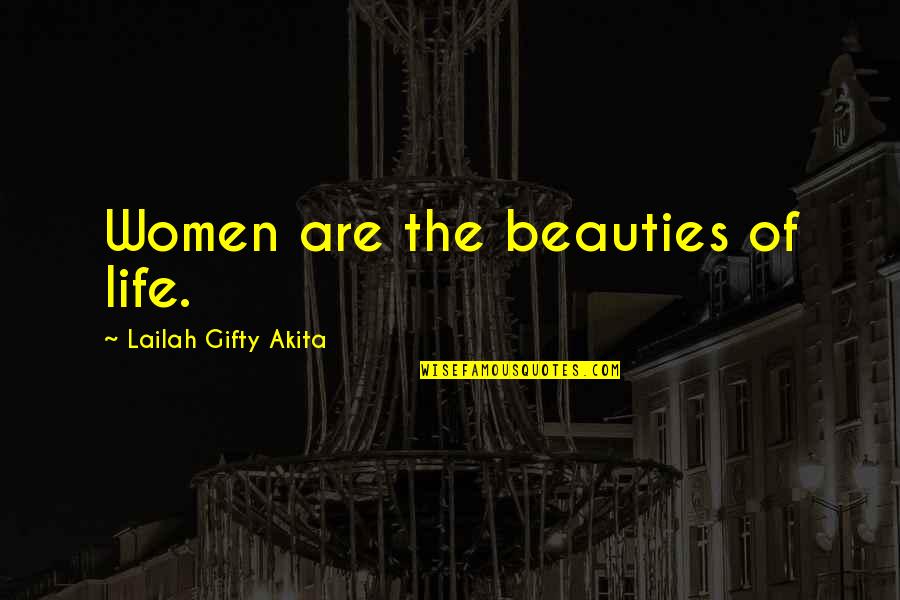 You Wanna Hurt Me Quotes By Lailah Gifty Akita: Women are the beauties of life. You Wanna Hurt Me Quotes By Lailah Gifty Akita: Women are the beauties of life.