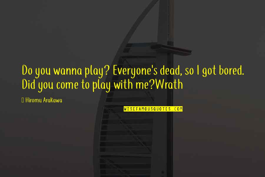 You Wanna Play With Me Quotes By Hiromu Arakawa: Do you wanna play? Everyone's dead, so I