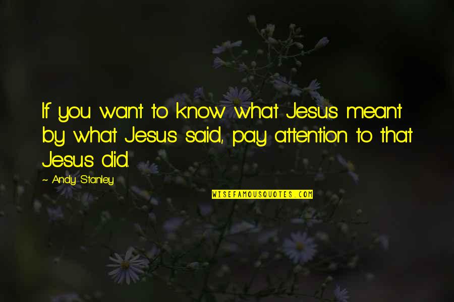 You Want Attention Quotes By Andy Stanley: If you want to know what Jesus meant