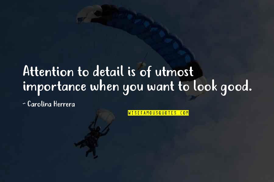 You Want Attention Quotes By Carolina Herrera: Attention to detail is of utmost importance when