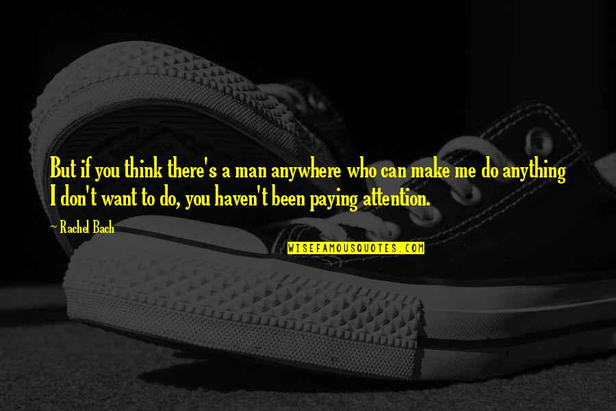 You Want Attention Quotes By Rachel Bach: But if you think there's a man anywhere