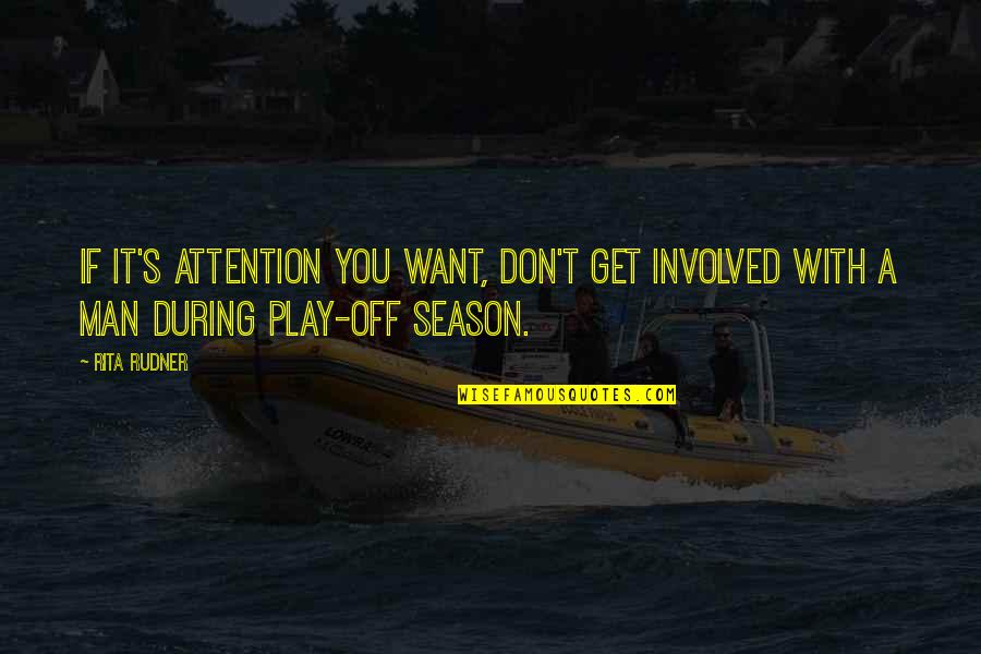 You Want Attention Quotes By Rita Rudner: If it's attention you want, don't get involved