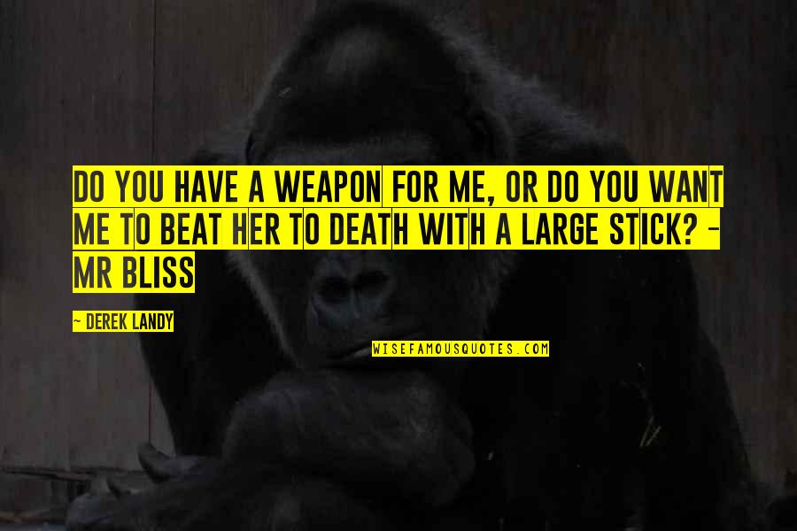 You Want Her Quotes By Derek Landy: Do you have a weapon for me, or