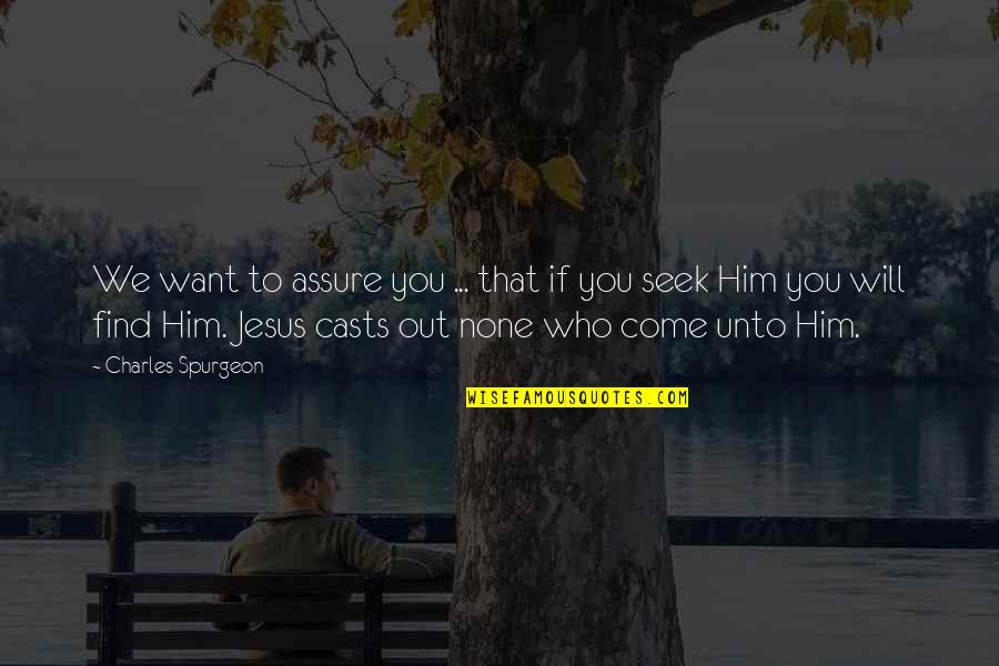 You Want Him Quotes By Charles Spurgeon: We want to assure you ... that if