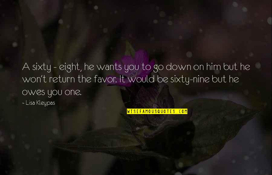 You Want Him Quotes By Lisa Kleypas: A sixty - eight, he wants you to