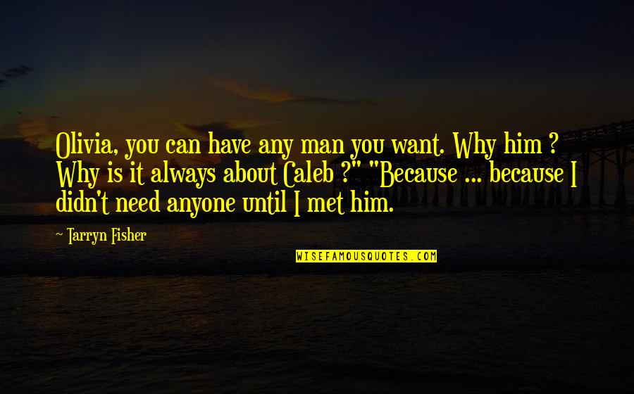 You Want Him Quotes By Tarryn Fisher: Olivia, you can have any man you want.