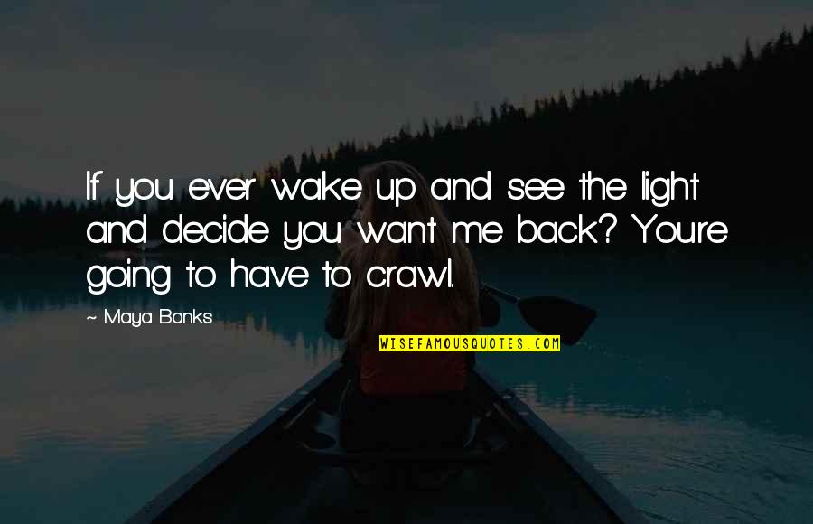 You Want Me Back Quotes By Maya Banks: If you ever wake up and see the