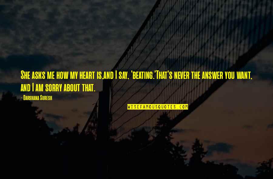 You Want My Life Quotes By Darshana Suresh: She asks me how my heart is,and I
