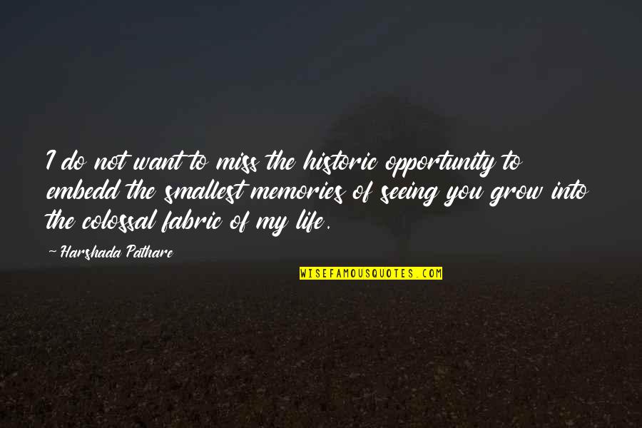 You Want My Life Quotes By Harshada Pathare: I do not want to miss the historic