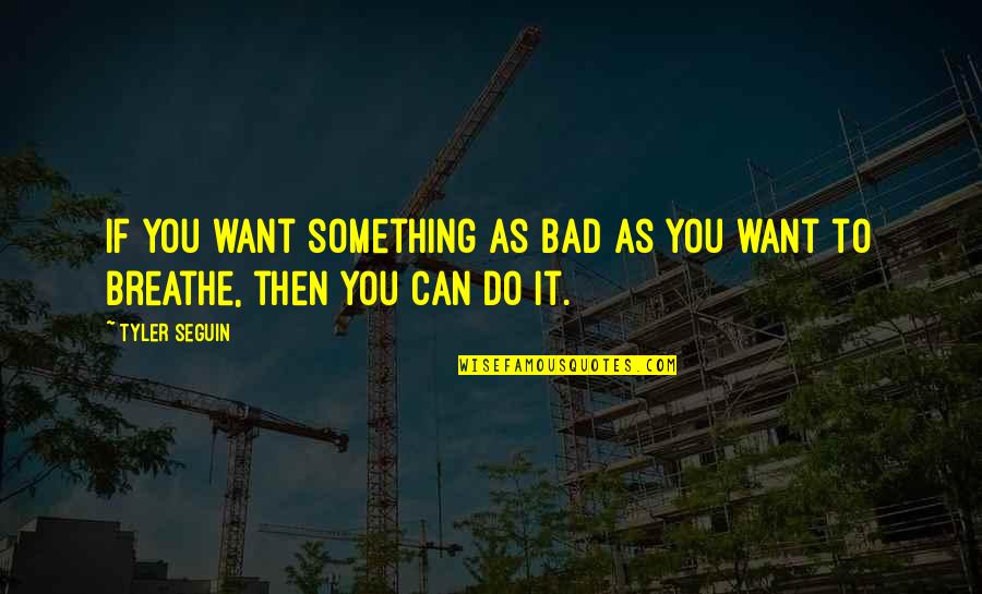 You Want Something So Bad Quotes By Tyler Seguin: If you want something as bad as you