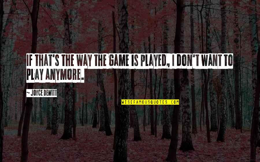 You Want To Play The Game Quotes By Joyce DeWitt: If that's the way the game is played,