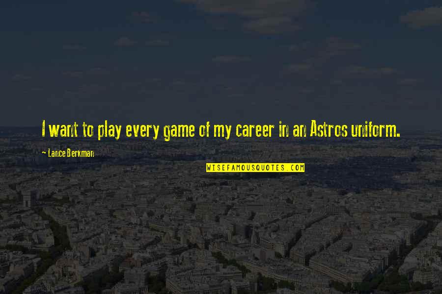 You Want To Play The Game Quotes By Lance Berkman: I want to play every game of my