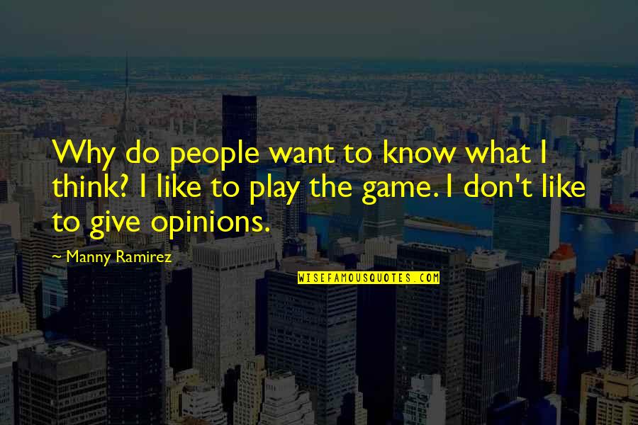 You Want To Play The Game Quotes By Manny Ramirez: Why do people want to know what I