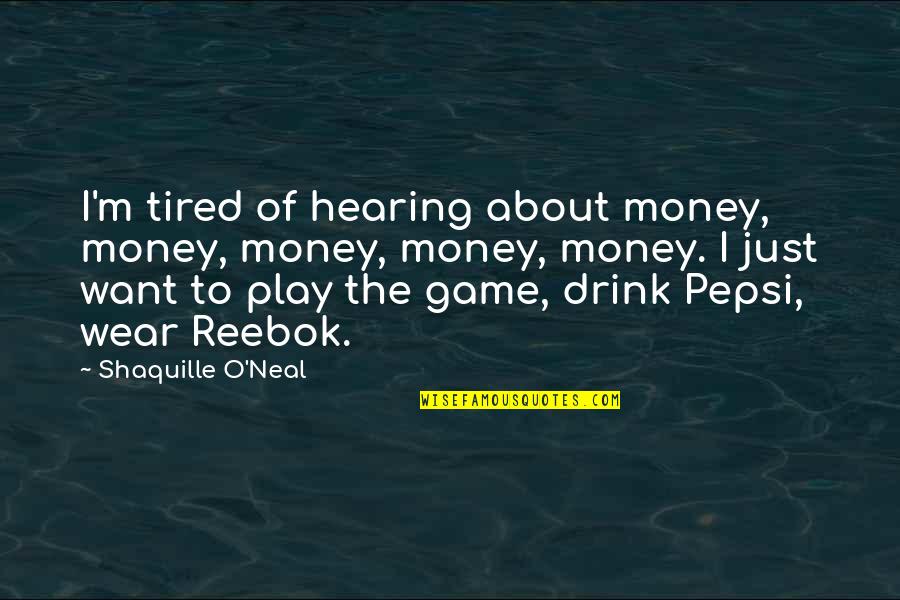 You Want To Play The Game Quotes By Shaquille O'Neal: I'm tired of hearing about money, money, money,