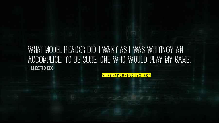You Want To Play The Game Quotes By Umberto Eco: What model reader did I want as i