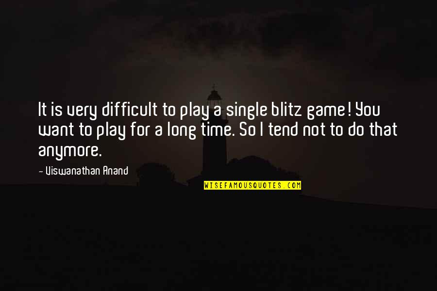 You Want To Play The Game Quotes By Viswanathan Anand: It is very difficult to play a single