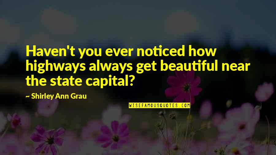 You Wanting Your Ex Back Quotes By Shirley Ann Grau: Haven't you ever noticed how highways always get