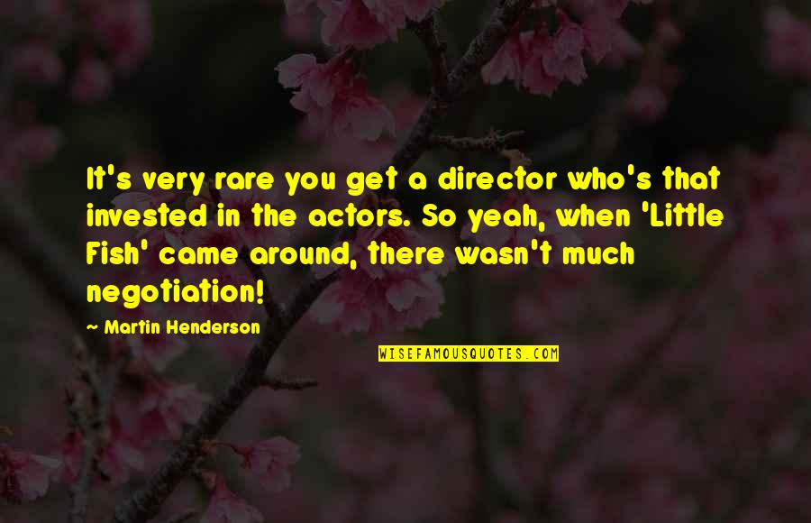 You Wasn't There Quotes By Martin Henderson: It's very rare you get a director who's