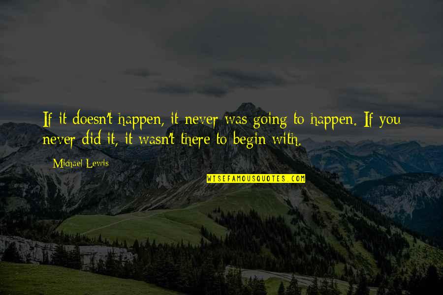 You Wasn't There Quotes By Michael Lewis: If it doesn't happen, it never was going