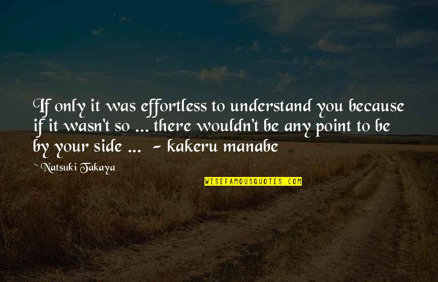 You Wasn't There Quotes By Natsuki Takaya: If only it was effortless to understand you