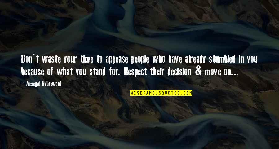You Waste My Time Quotes By Assegid Habtewold: Don't waste your time to appease people who