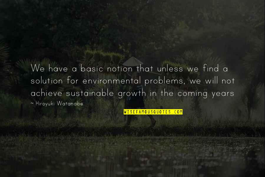 You Watanabe Quotes By Hiroyuki Watanabe: We have a basic notion that unless we You Watanabe Quotes By Hiroyuki Watanabe: We have a basic notion that unless we