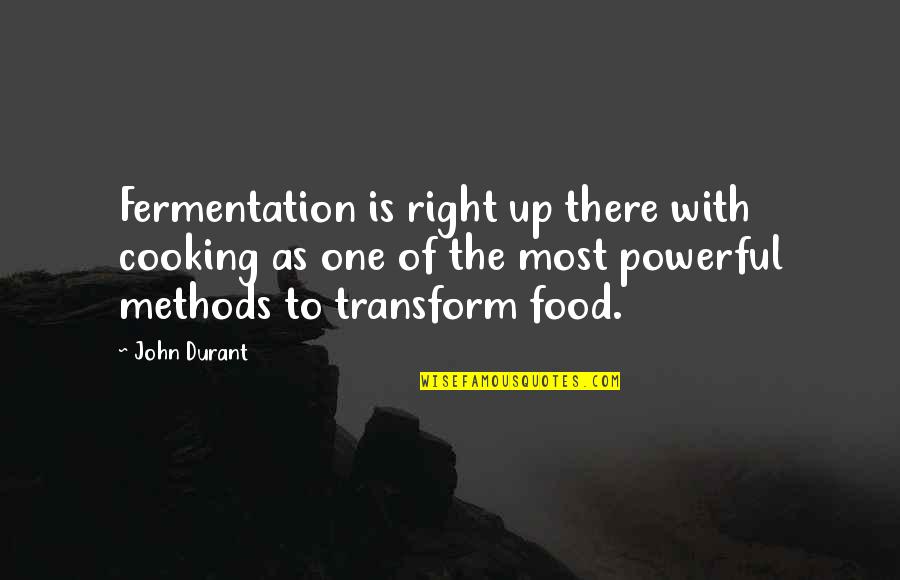 You Watanabe Quotes By John Durant: Fermentation is right up there with cooking as You Watanabe Quotes By John Durant: Fermentation is right up there with cooking as