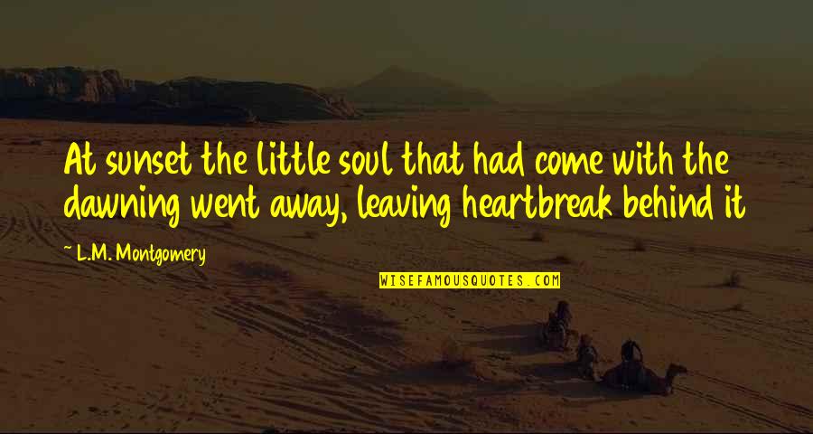 You Went Away Quotes By L.M. Montgomery: At sunset the little soul that had come