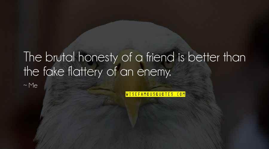 You Were A Fake Friend Quotes By Me: The brutal honesty of a friend is better