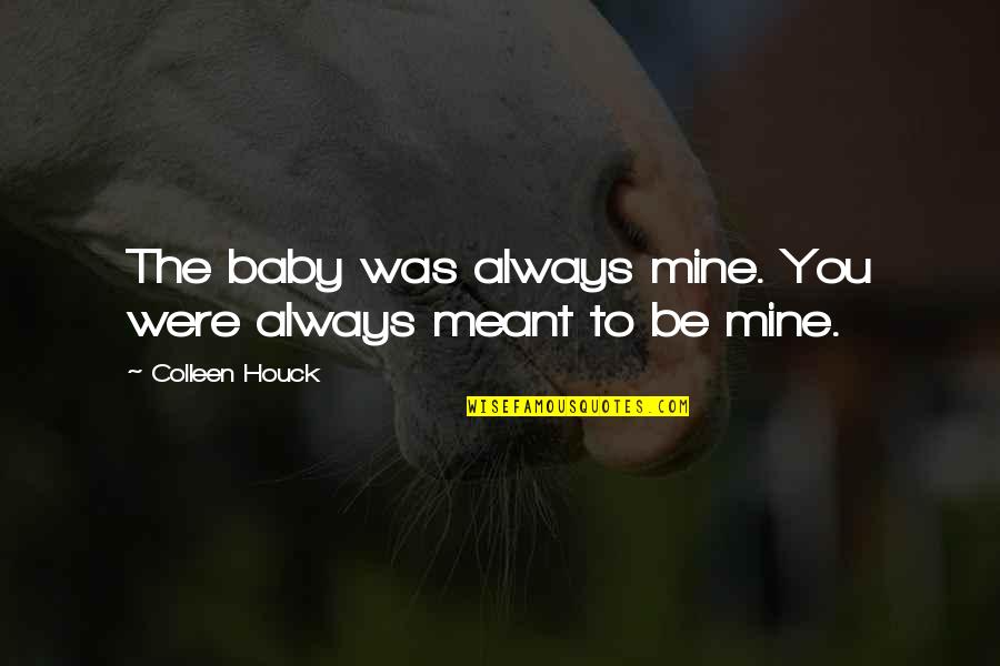 You Were Always Mine Quotes By Colleen Houck: The baby was always mine. You were always