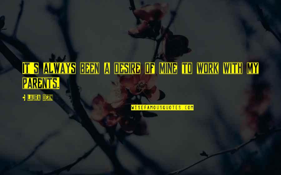 You Were Always Mine Quotes By Laura Dern: It's always been a desire of mine to