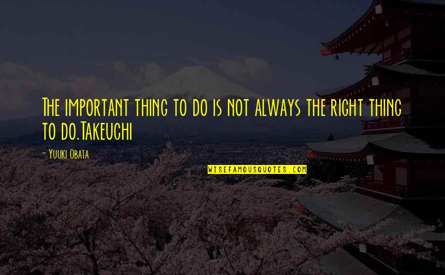 You Were Always Right Quotes By Yuuki Obata: The important thing to do is not always