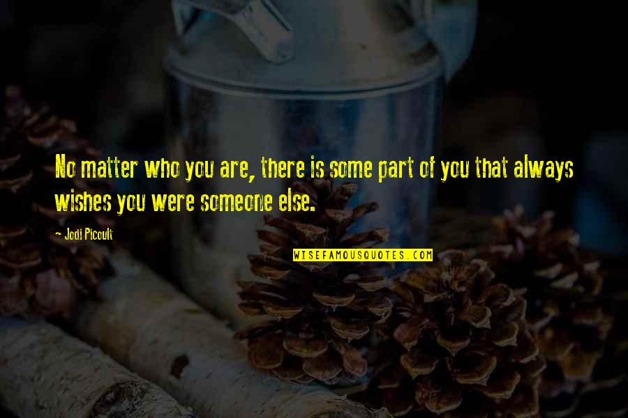 You Were Always There Quotes By Jodi Picoult: No matter who you are, there is some