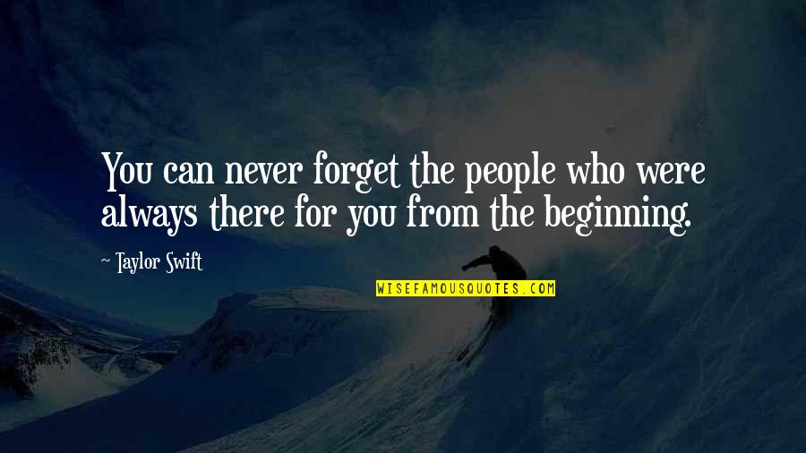 You Were Always There Quotes By Taylor Swift: You can never forget the people who were