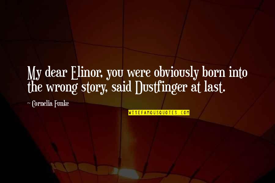 You Were Born Quotes By Cornelia Funke: My dear Elinor, you were obviously born into