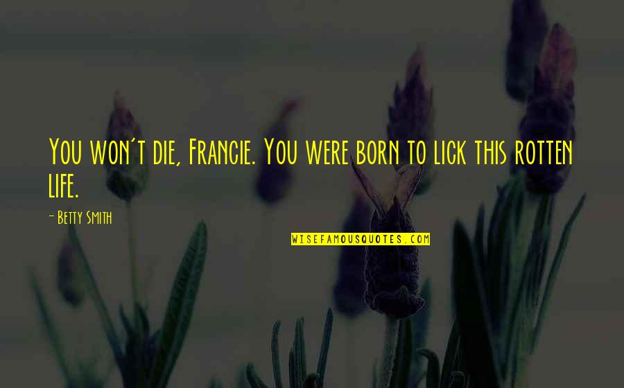 You Were Born To Die Quotes By Betty Smith: You won't die, Francie. You were born to