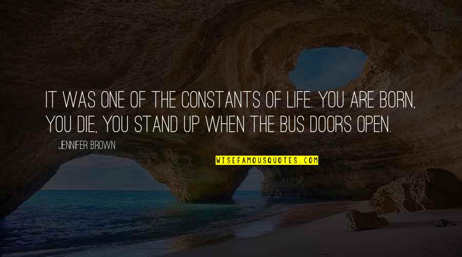 You Were Born To Stand Out Quotes By Jennifer Brown: It was one of the constants of life.