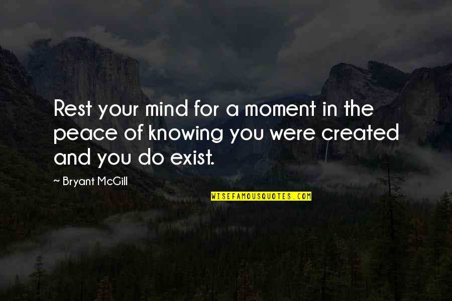 You Were Created Quotes By Bryant McGill: Rest your mind for a moment in the