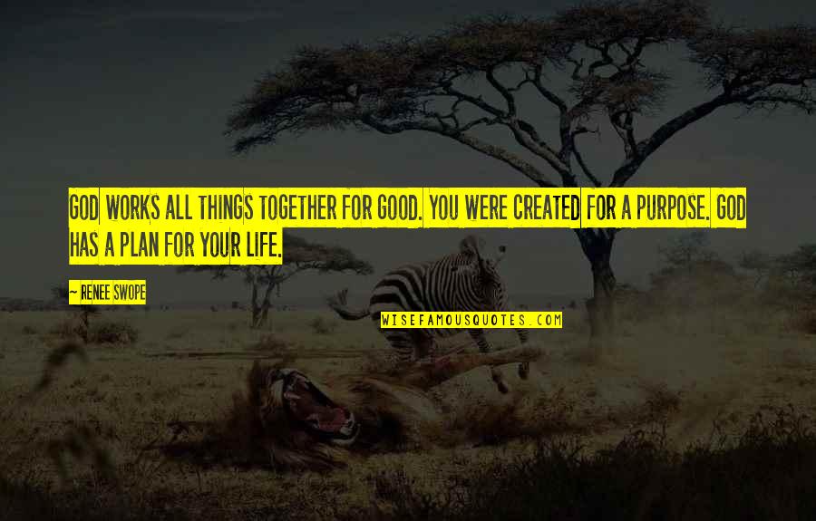 You Were Created Quotes By Renee Swope: God works all things together for good. You You Were Created Quotes By Renee Swope: God works all things together for good. You