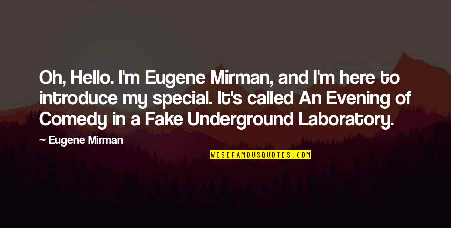 You Were Fake Quotes By Eugene Mirman: Oh, Hello. I'm Eugene Mirman, and I'm here