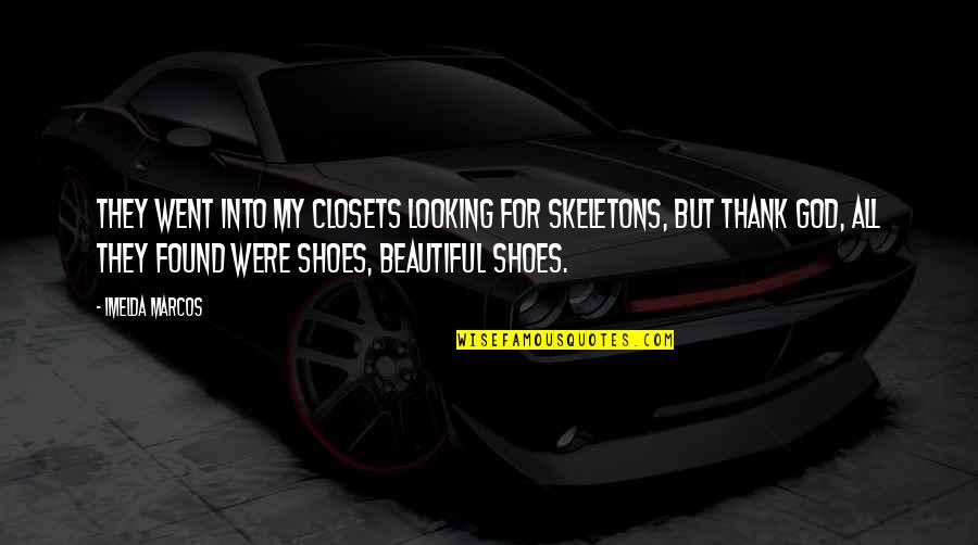 You Were Looking Beautiful Quotes By Imelda Marcos: They went into my closets looking for skeletons,