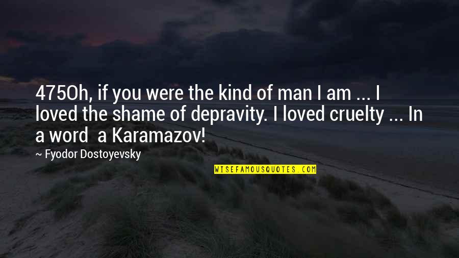 You Were Loved Quotes By Fyodor Dostoyevsky: 475Oh, if you were the kind of man