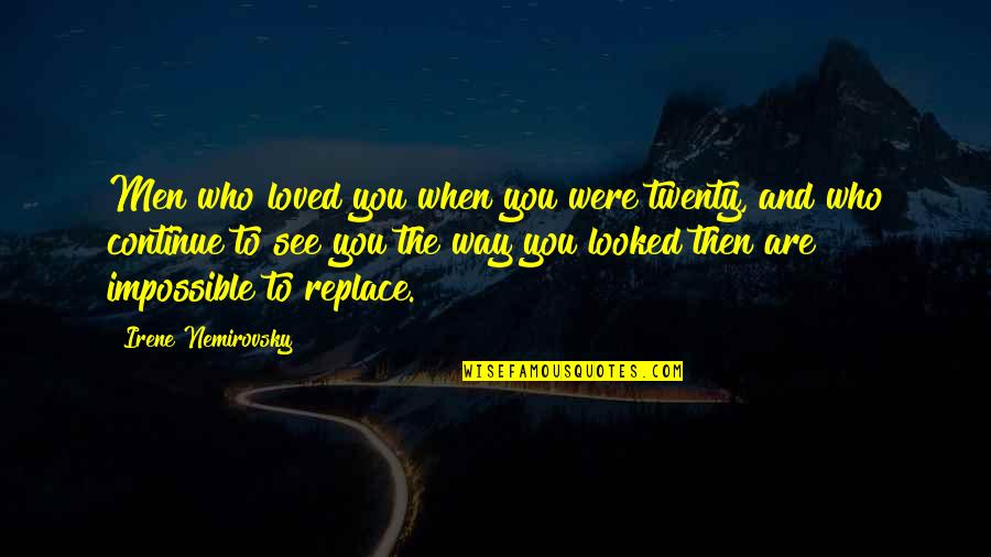 You Were Loved Quotes By Irene Nemirovsky: Men who loved you when you were twenty,